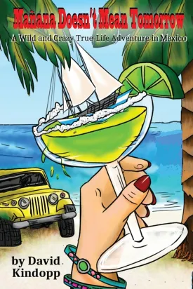 Maana Doesnt Mean Tomorrow: A Wild and Crazy True-Life Adventure in Mexico Paperback  August 29, 2012